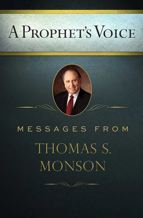 A Prophets Voice Messages From Thomas S Monson A Prophets Voice Messages From Thomas S Monson