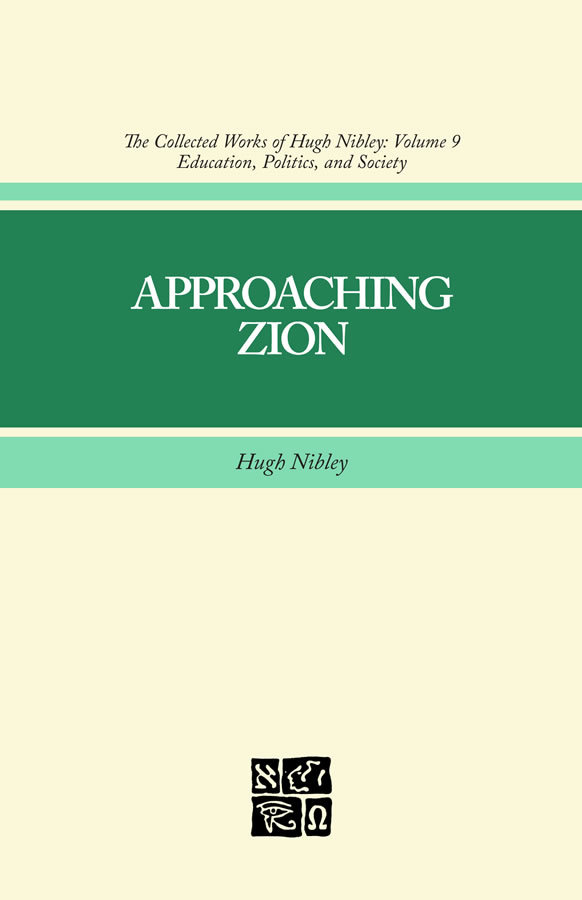 Collected Works Of Hugh Nibley Vol 9 Approaching Zion Deseret Book
